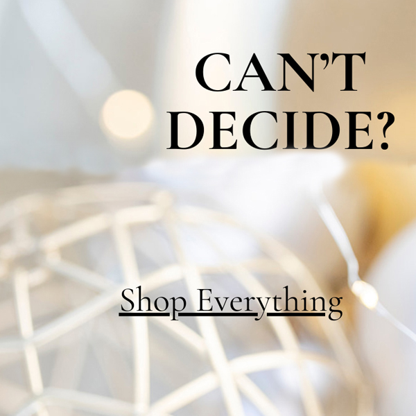 CAN’T DECIDE?